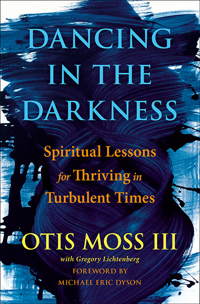 Otis Moss III - Dancing In The Darkness: Spiritual Lessions for Thriving in Turbulent Times